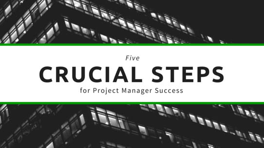 5 Crucial Steps for Project Manager Success