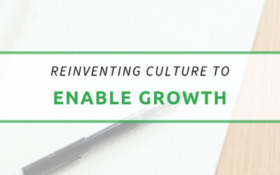 Reinventing Your Culture to Enable Growth